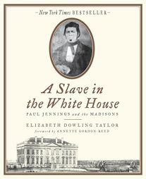 A Slave in the White House: Paul Jennings and the Madisons by Elizabeth Dowling Taylor Paperback Book