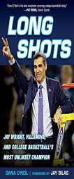 Long Shots: Jay Wright, Villanova, and College Basketball's Most Unlikely Champion by Jay Bilas Paperback Book
