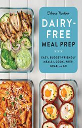 Dairy Free Meal Prep: Easy, Budget-Friendly Meals to Cook, Prep, Grab, and Go by Silvana Nardone Paperback Book