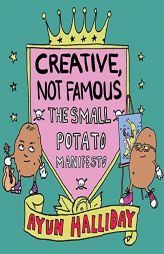 Creative, Not Famous: The Small Potato Manifesto by Ayun Halliday Paperback Book