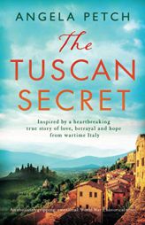 The Tuscan Secret: An absolutely gripping, emotional, World War 2 historical novel by Angela Petch Paperback Book