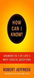 How Can I Know?: Answers to Life's 7 Most Important Questions by Robert Jeffress Paperback Book