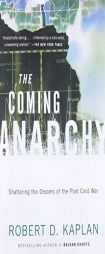 The Coming Anarchy: Shattering the Dreams of the Post Cold War by Robert D. Kaplan Paperback Book