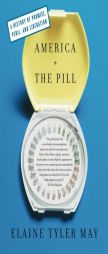 America and the Pill: A History of Promise, Peril, and Liberation by Elaine Tyler May Paperback Book
