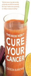 This Book Won't Cure Your Cancer by Gideon Burrows Paperback Book
