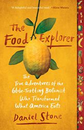 The Food Explorer: The True Adventures of the Globe-Trotting Botanist Who Transformed What America Eats by Daniel Stone Paperback Book