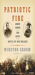 Patriotic Fire: Andrew Jackson and Jean Laffite at the Battle of New Orleans (MP3-cd) by Winston Groom Paperback Book