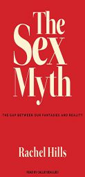 The Sex Myth: The Gap Between Our Fantasies and Reality by Rachel Hills Paperback Book
