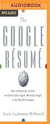 The Google Résumé: How to Prepare for a Career and Land a Job at Apple, Microsoft, Google, or any Top Tech Company by Gayle Laakmann McDowell Paperback Book