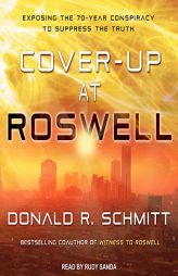 Cover-Up at Roswell: Exposing the 70-Year Conspiracy to Suppress the Truth by Donald R. Schmitt Paperback Book