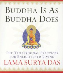 Buddha Is as Buddha Does: The Ten Original Practices for Enlightened Living by Lama Surya Das Paperback Book