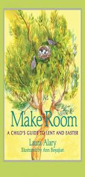 Make Room: A Child's Guide to Lent and Easter by Laura Alary Paperback Book