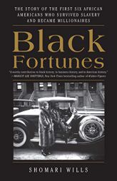 Black Fortunes: The Story of the First Six African Americans Who Survived Slavery and Became Millionaires by Shomari Wills Paperback Book