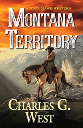Montana Territory (A John Hawk Western) by Charles G. West Paperback Book