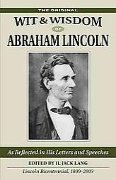 Wit & Wisdom of Abraham Lincoln: As Reflected in His Letters And Speeches by H. Jack Lang Paperback Book