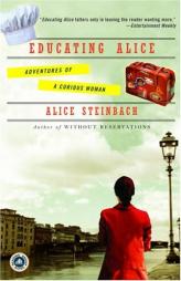 Educating Alice: Adventures of a Curious Woman by Alice Steinbach Paperback Book