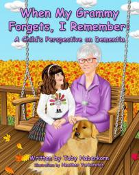 When My Grammy Forgets, I Remember: A Child's Perspective on Dementia by Toby Haberkorn Paperback Book
