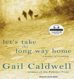 Let's Take the Long Way Home by Gail Caldwell Paperback Book