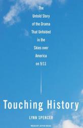 Touching History: The Untold Story of the Drama That Unfolded in the Skies Over America on 9/11 by Lynn Spencer Paperback Book
