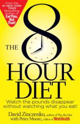 The 8-Hour Diet: Watch the Pounds Disappear without Watching What You Eat! by David Zinczenko Paperback Book