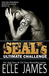 SEAL's Ultimate Challenge (Take No Prisoners) (Volume 10) by Elle James Paperback Book