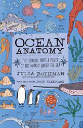 Ocean Anatomy: The Curious Parts & Pieces of the World under the Sea by Julia Rothman Paperback Book