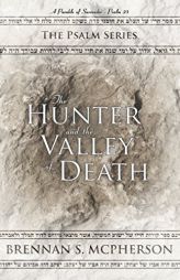 The Hunter and the Valley of Death: A Parable of Surrender - Psalm 23 (The Psalm Series) by McPherson S. Brennan Paperback Book