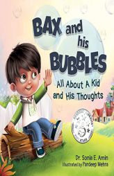 Bax and His Bubbles: All About a Kid and His Thoughts by Sonia E. Amin Paperback Book