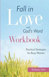 Fall in Love with God's Word [WORKBOOK]: Practical Strategies for Busy Women by Brittany Ann Paperback Book