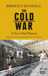 The Cold War: A New Oral History by Bridget Kendall Paperback Book