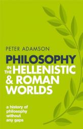 Philosophy in the Hellenistic and Roman Worlds: A History of Philosophy Without Any Gaps, Volume 2 by Peter Adamson Paperback Book