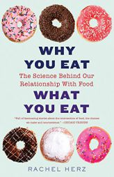Why You Eat What You Eat: The Science Behind Our Relationship with Food by Rachel Herz Paperback Book
