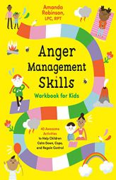 Anger Management Skills Workbook for Kids: 40 Awesome Activities to Help Children Calm Down, Cope, and Regain Control by Amanda Robinson Paperback Book