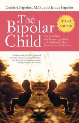 The Bipolar Child: The Definitive and Reassuring Guide to Childhood's Most Misunderstood Disorder -- Third Edition by Demitri Papolos Paperback Book