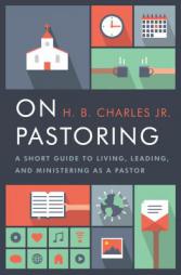 On Pastoring: A Short Guide to Living, Leading, and Ministering as a Pastor by H. B. Charles Jr Paperback Book