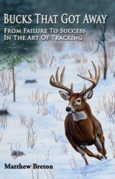 Bucks That Got Away: From Failure to Success in the Art of Tracking by Matthew Breton Paperback Book