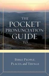 The Pocket Pronunciation Guide to Bible People, Places, and Things by Cook David C Paperback Book