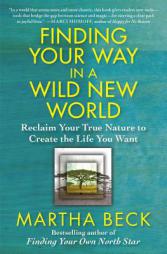Finding Your Way in a Wild New World: Reclaim Your True Nature to Create the Life You Want by Martha Beck Paperback Book