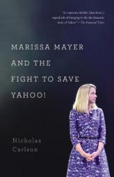 Marissa Mayer and the Fight to Save Yahoo! by Nicholas Carlson Paperback Book