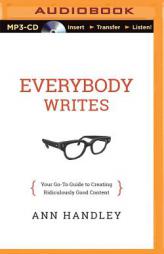 Everybody Writes: Your Go-To Guide to Creating Ridiculously Good Content by Ann Handley Paperback Book