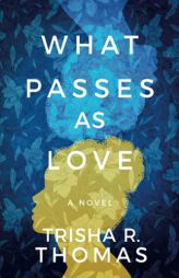 What Passes as Love: A Novel by Trisha R. Thomas Paperback Book