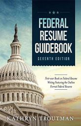 Federal Resume Guidebook: Federal Resume Writing Featuring the Outline Format Federal Resume by Kathryn K. Troutman Paperback Book