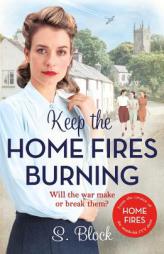 Keep the Home Fires Burning: The Complete Novel by S. Block Paperback Book