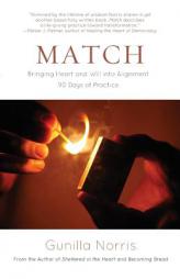 Match: Bringing Heart and Will into Alignment by Gunilla Norris Paperback Book