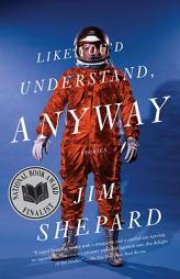 Like You'd Understand, Anyway by Jim Shepard Paperback Book