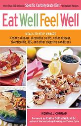 Eat Well, Feel Well: More Than 150 Delicious Specific Carbohydrate Diet(TM)-Compliant Recipes by Kendall Conrad Paperback Book