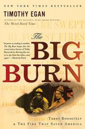 The Big Burn: Teddy Roosevelt and the Fire That Saved America by Timothy Egan Paperback Book