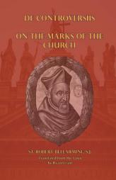 On the Marks of the Church (De Controversiis) by St Robert Bellarmine S. J. Paperback Book