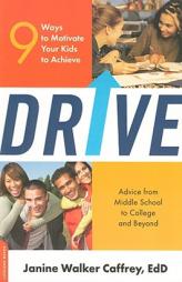 Drive: Nine Ways to Motivate Your Kids to Achieve by Janine Walker Caffrey Paperback Book