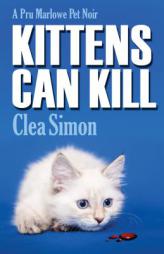 Kittens Can Kill: A Pru Marlowe Pet Noir by Clea Simon Paperback Book
